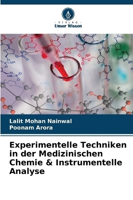 Experimentelle Techniken in der Medizinischen Chemie & Instrumentelle Analyse - Lalit Mohan Nainwal, Poonam Arora