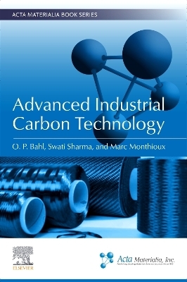 Advanced Industrial Carbon Technology - O. P. Bahl, Swati Sharma, Marc Monthioux