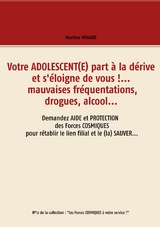 Votre adolescent(e) part &agrave; la d&eacute;rive et s'&eacute;loigne de vous !... mauvaises fr&eacute;quentations, drogues, alcool... - Martine M&eacute;nard
