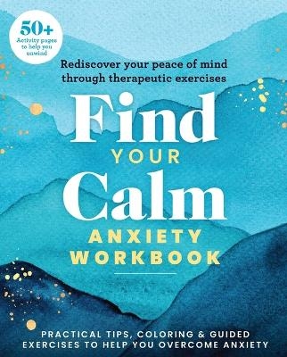 Find Your Calm Anxiety Workbook -  Editors of Thunder Bay Press