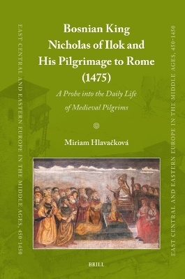 Bosnian King Nicholas of Ilok and his Pilgrimage to Rome (1475)