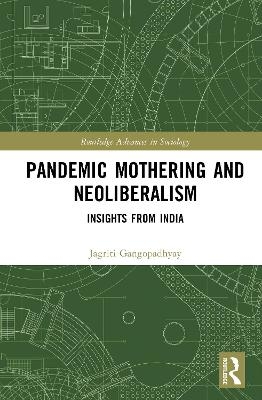 Pandemic Mothering and Neoliberalism - Jagriti Gangopadhyay