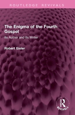 The Enigma of the Fourth Gospel - Robert Eisler