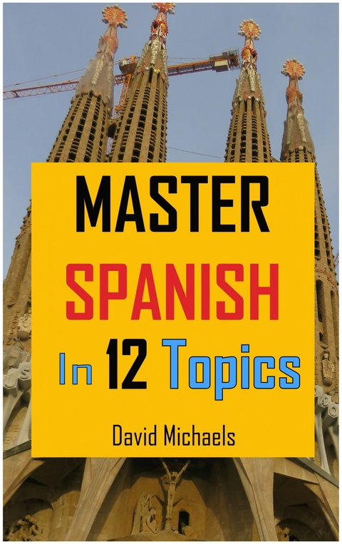 Master Spanish in 12 Topics -  David Michaels