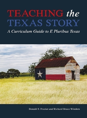 Teaching the Texas Story - Donald S. Frazier, Richard Bruce Winders