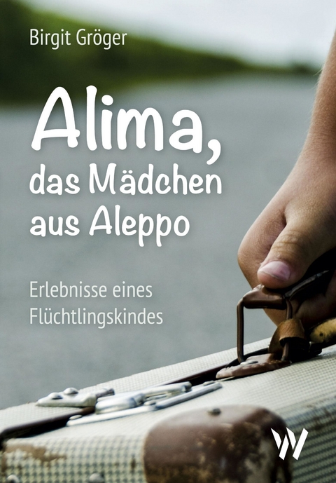 Alima - das M&auml;dchen aus Aleppo -  Birgit Gr&ouml;ger