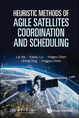 Heuristic Methods Of Agile Satellites Coordination And Scheduling - Lei He, Xiaolu Liu, Yingwu Chen, Lining Xing, Yingguo Chen