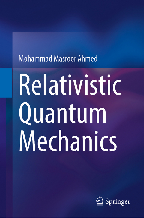Relativistic Quantum Mechanics - Mohammad Masroor Ahmed