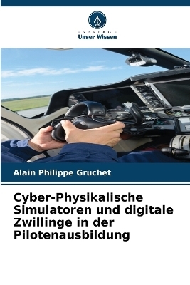 Cyber-Physikalische Simulatoren und digitale Zwillinge in der Pilotenausbildung