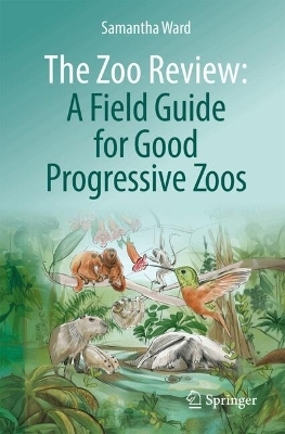 The Zoo Review: A Field Guide for Good Progressive Zoos - Samantha Ward