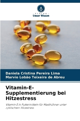 Vitamin-E-Supplementierung bei Hitzestress - Daniela Cristina Pereira Lima, Marvio Lob&atilde;o Teixeira de Abreu