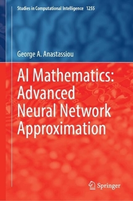 AI Mathematics: Advanced Neural Network Approximation - George A. Anastassiou