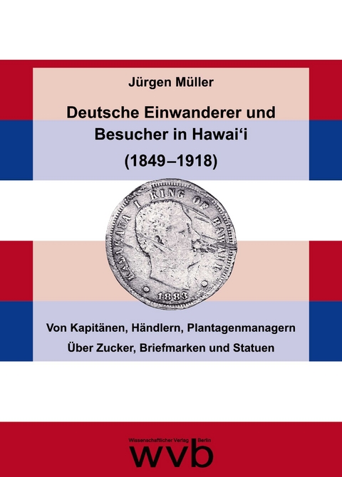 Deutsche Einwanderer und Besucher in Hawai'i (1849 &ndash;1918) - J&uuml;rgen M&uuml;ller