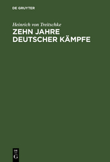 Zehn Jahre deutscher K&auml;mpfe - Heinrich Von Treitschke