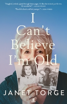 I Can?t Believe I?m Old - Janet Torge