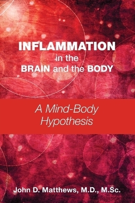 Inflammation in the Brain and the Body - John D. Matthews