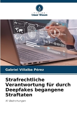 Strafrechtliche Verantwortung für durch Deepfakes begangene Straftaten