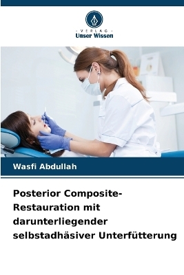 Posterior Composite-Restauration mit darunterliegender selbstadh&auml;siver Unterf&uuml;tterung - Wasfi Abdullah