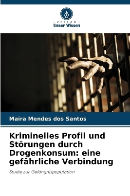Kriminelles Profil und St&ouml;rungen durch Drogenkonsum - Maira Mendes dos Santos
