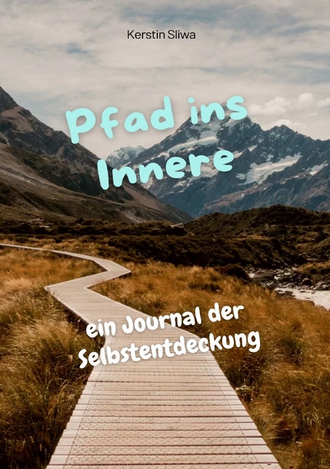 Pfad ins Innere &ndash; ein Journal der Selbstentdeckung - Kerstin Sliwa