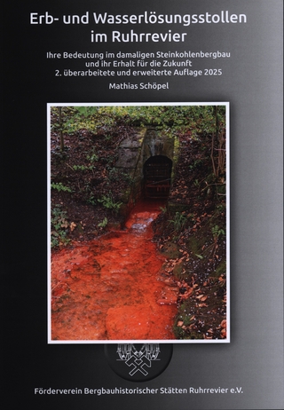 Erb- und Wasserlösungsstollen im Ruhrrevier Ihre Bedeutung im damaligen Steinkohlenbergbau und ihr Erhalt für die Zukunft
