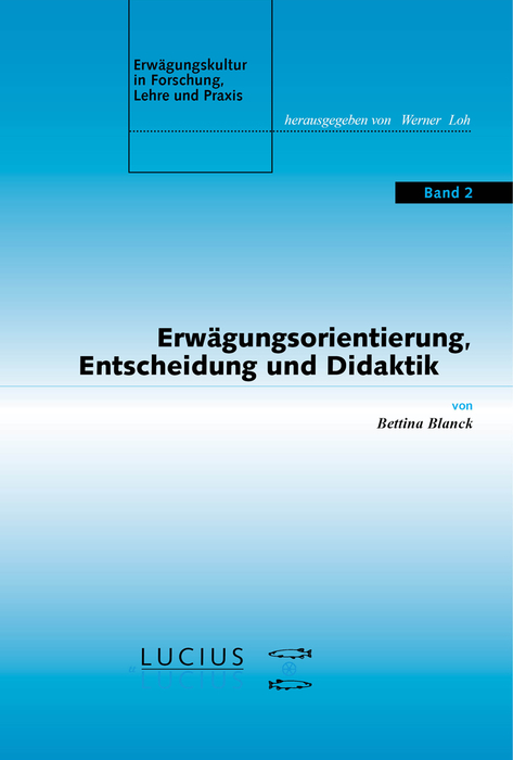 Erw&auml;gungsorientierung, Entscheidung und Didaktik - Bettina Blanck