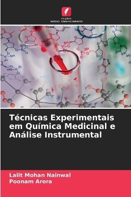 T&eacute;cnicas Experimentais em Qu&iacute;mica Medicinal e An&aacute;lise Instrumental - Lalit Mohan Nainwal, Poonam Arora