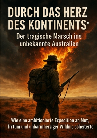 Durch das Herz des Kontinents: Der tragische Marsch ins unbekannte Australien