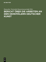 Bericht &uuml;ber die Arbeiten an den Denkm&auml;lern deutscher Kunst - 