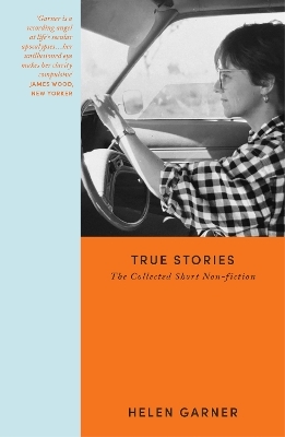 True Stories - Helen Garner