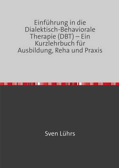 Einf&uuml;hrung in die Dialektisch-Behaviorale Therapie (DBT) - M.Sc. L&uuml;hrs  Sven