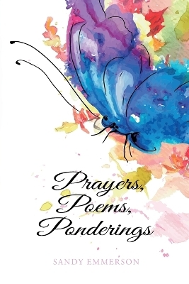 Prayers, Poems, Ponderings - Sandy Emmerson