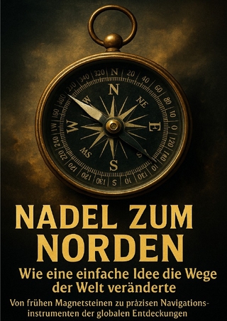 Nadel zum Norden: Wie eine einfache Idee die Wege der Welt veränderte