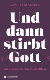 Und dann stirbt Gott - Matthias Drodofsky