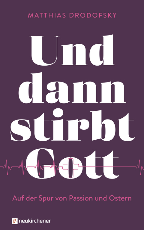 Und dann stirbt Gott - Matthias Drodofsky