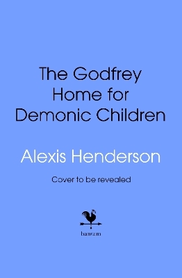 The Godfrey Home for Demonic Children - Alexis Henderson