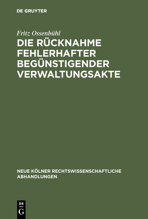 Die R&uuml;cknahme fehlerhafter beg&uuml;nstigender Verwaltungsakte - Fritz Ossenb&uuml;hl