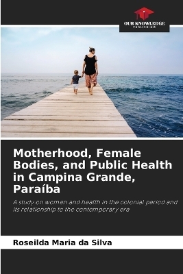 Motherhood, Female Bodies, and Public Health in Campina Grande, Paraíba