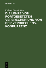 Die Lehre vom fortgesetzten Verbrechen und von der Verbrechenskonkurrenz - Richard Eduard John