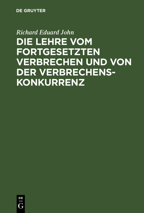 Die Lehre vom fortgesetzten Verbrechen und von der Verbrechenskonkurrenz - Richard Eduard John