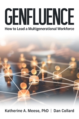 Genfluence: How to Lead a Multigenerational Workforce - Katherine Meese, Dan Collard