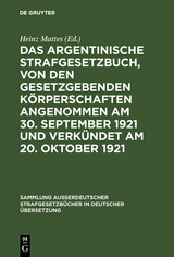 Das argentinische Strafgesetzbuch, von den gesetzgebenden K&ouml;rperschaften angenommen am 30. September 1921 und verk&uuml;ndet am 20. Oktober 1921 - 