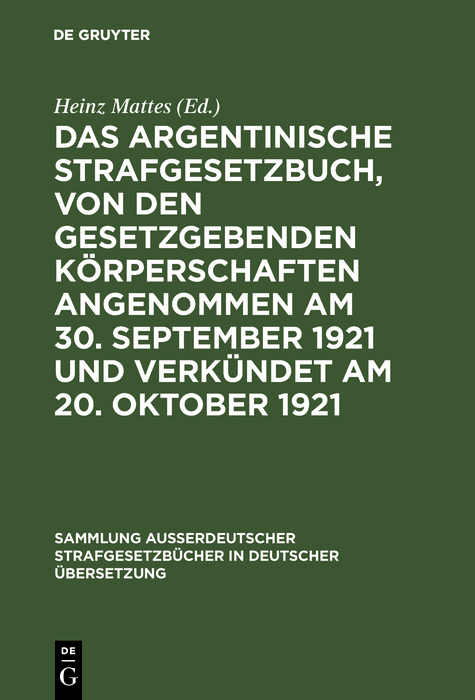 Das argentinische Strafgesetzbuch, von den gesetzgebenden K&ouml;rperschaften angenommen am 30. September 1921 und verk&uuml;ndet am 20. Oktober 1921 - 