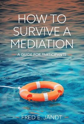 How to Survive a Mediation - Fred Jandt