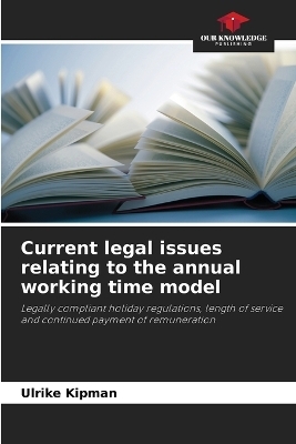 Current legal issues relating to the annual working time model - Ulrike Kipman