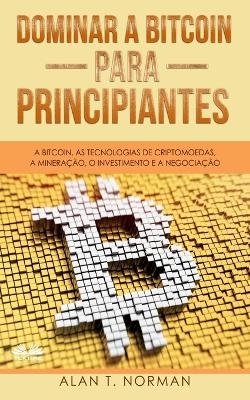 Dominar a Bitcoin para Principiantes -  Alan T Norman