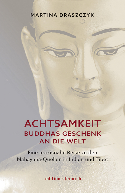 Achtsamkeit &ndash; Buddhas Geschenk an die Welt - Martina Draszczyk