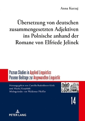 Uebersetzung Von Deutschen Zusammengesetzten Adjektiven Ins Polnische Anhand Der Romane Von Elfriede Jelinek - Anna Kurzaj