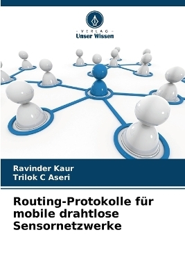 Routing-Protokolle f&uuml;r mobile drahtlose Sensornetzwerke - Ravinder Kaur, Trilok C Aseri