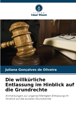 Die willk&uuml;rliche Entlassung im Hinblick auf die Grundrechte - Juliana Gon&ccedil;alves de Oliveira